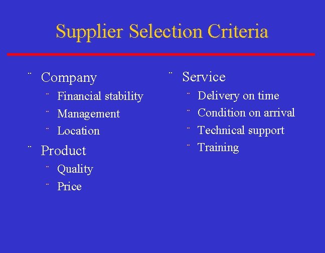 Supplier Selection Criteria ¨ Company Financial stability ¨ Management ¨ Location ¨ ¨ Product