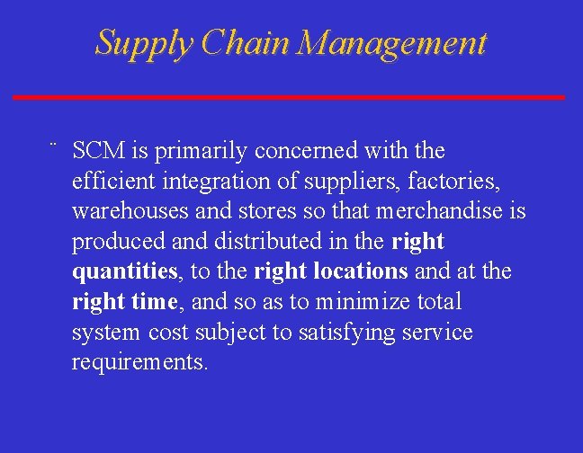 Supply Chain Management ¨ SCM is primarily concerned with the efficient integration of suppliers,