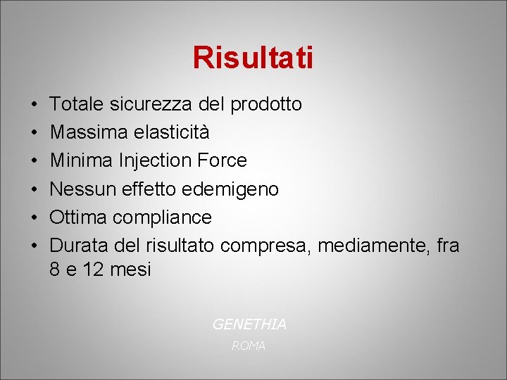 Risultati • • • Totale sicurezza del prodotto Massima elasticità Minima Injection Force Nessun