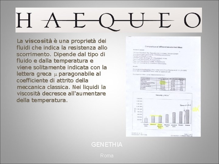 La viscosità è una proprietà dei fluidi che indica la resistenza allo scorrimento. Dipende