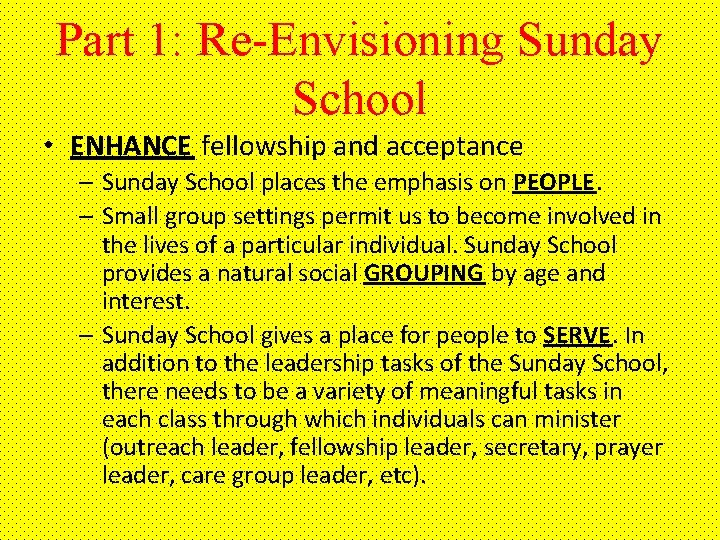 Part 1: Re-Envisioning Sunday School • ENHANCE fellowship and acceptance – Sunday School places