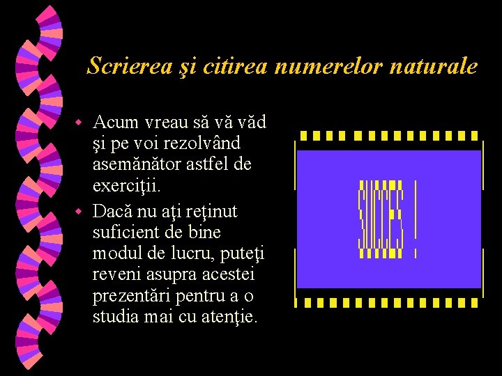 Scrierea şi citirea numerelor naturale Acum vreau să vă văd şi pe voi rezolvând