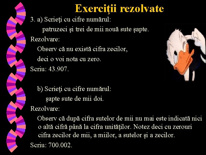 Exerciţii rezolvate 3. a) Scrieţi cu cifre numărul: patruzeci şi trei de mii nouă