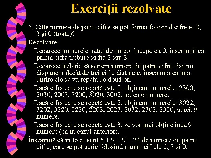 Exerciţii rezolvate 5. Câte numere de patru cifre se pot forma folosind cifrele: 2,