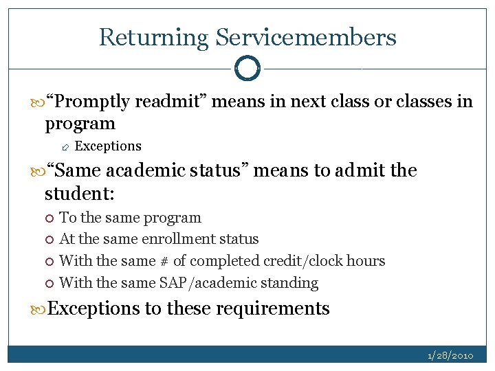 Returning Servicemembers “Promptly readmit” means in next class or classes in program Exceptions “Same