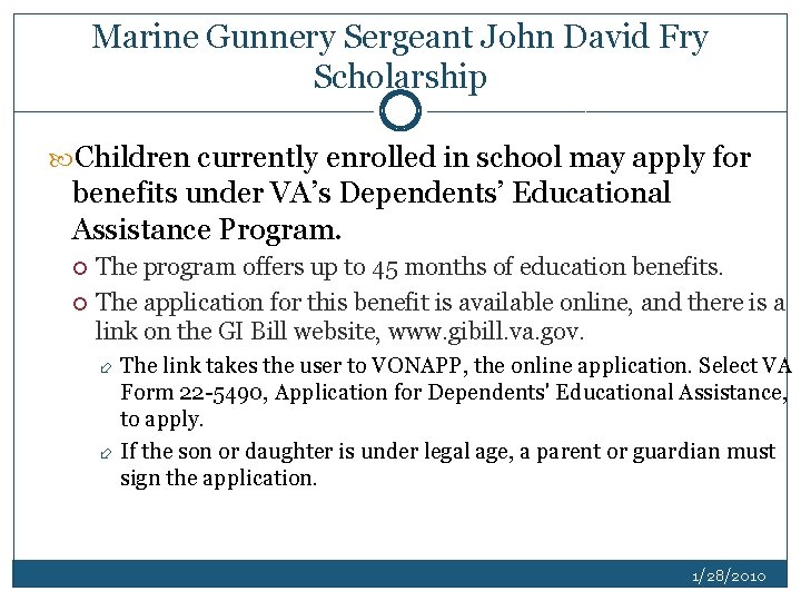 Marine Gunnery Sergeant John David Fry Scholarship Children currently enrolled in school may apply