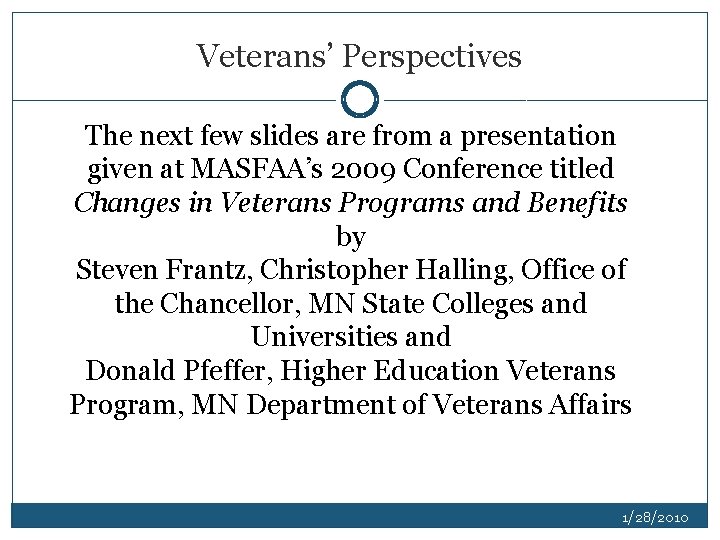 Veterans’ Perspectives The next few slides are from a presentation given at MASFAA’s 2009