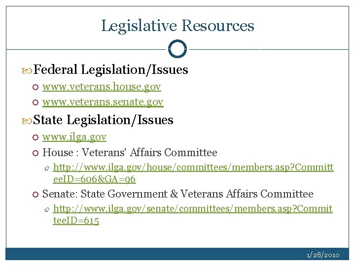Legislative Resources Federal Legislation/Issues www. veterans. house. gov www. veterans. senate. gov State Legislation/Issues