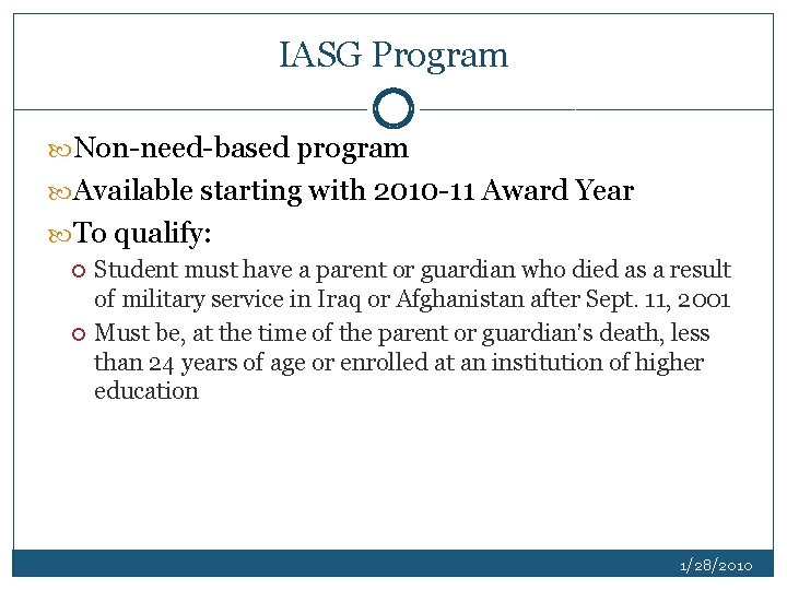 IASG Program Non-need-based program Available starting with 2010 -11 Award Year To qualify: Student