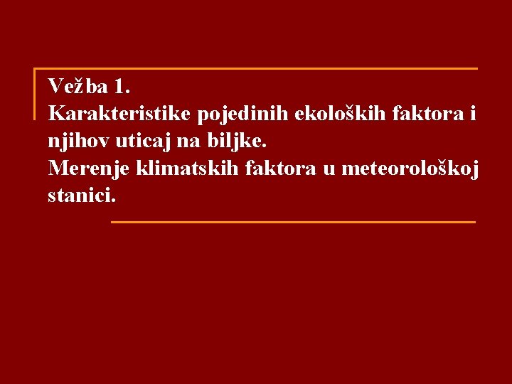 Vežba 1. Karakteristike pojedinih ekoloških faktora i njihov uticaj na biljke. Merenje klimatskih faktora