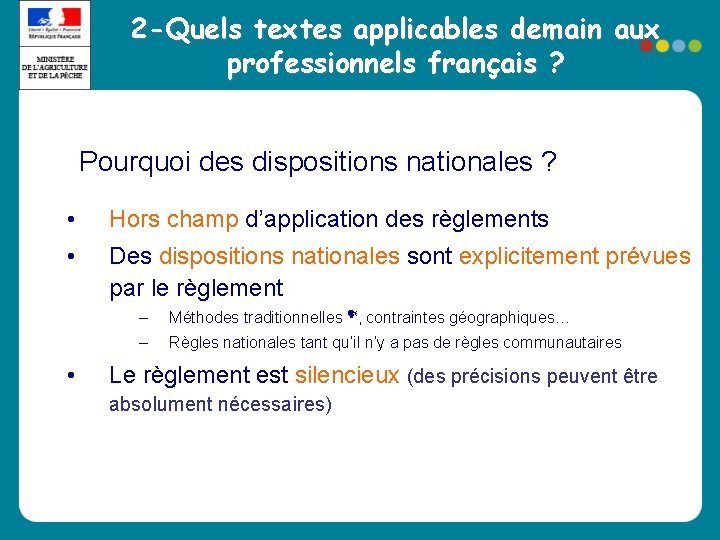 2 -Quels textes applicables demain aux professionnels français ? Pourquoi des dispositions nationales ? 2 -Quels textes applicables demain aux professionnels français ? Pourquoi des dispositions nationales ?