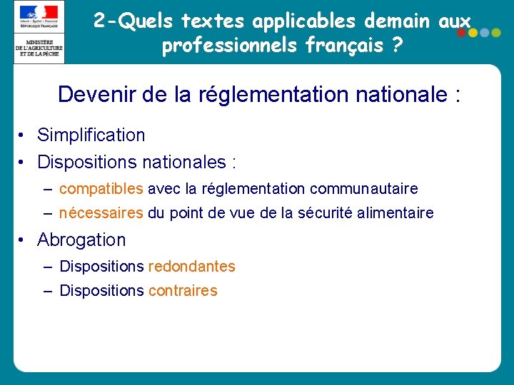 2 -Quels textes applicables demain aux professionnels français ? Devenir de la réglementation nationale 2 -Quels textes applicables demain aux professionnels français ? Devenir de la réglementation nationale