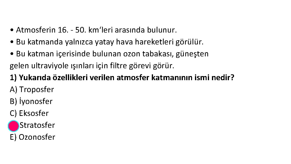  • Atmosferin 16. - 50. km‘leri arasında bulunur. • Bu katmanda yalnızca yatay