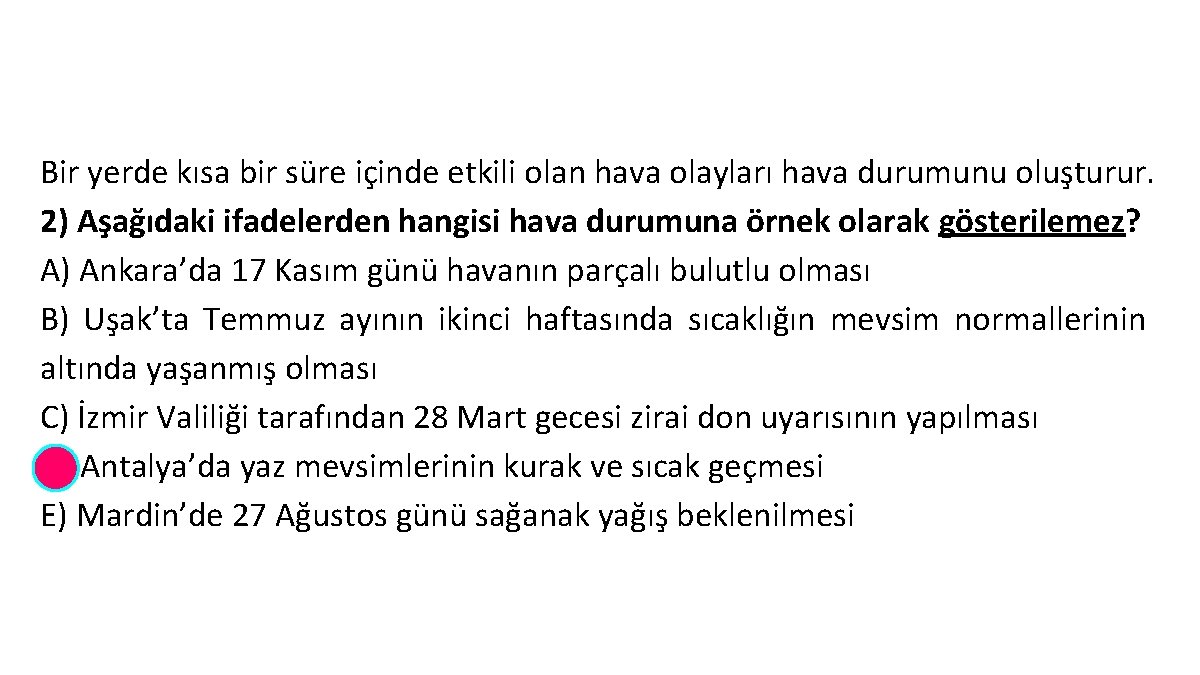 Bir yerde kısa bir süre içinde etkili olan hava olayları hava durumunu oluşturur. 2)