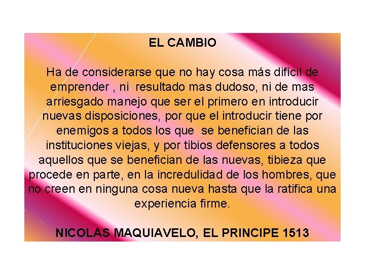 EL CAMBIO Ha de considerarse que no hay cosa más difícil de emprender , EL CAMBIO Ha de considerarse que no hay cosa más difícil de emprender ,