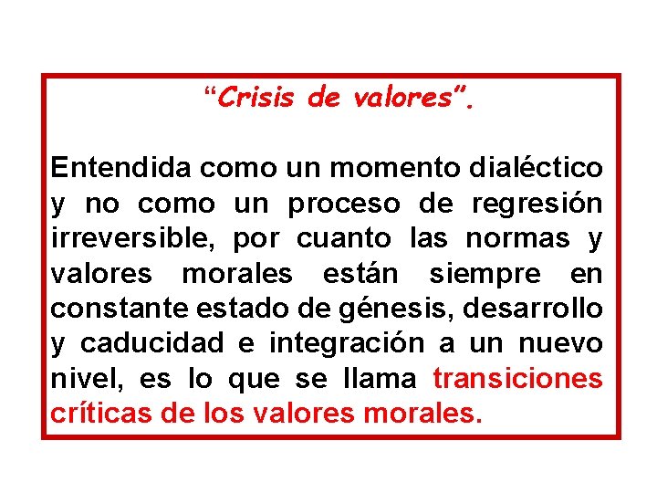 “Crisis de valores”. Entendida como un momento dialéctico y no como un proceso “Crisis de valores”. Entendida como un momento dialéctico y no como un proceso