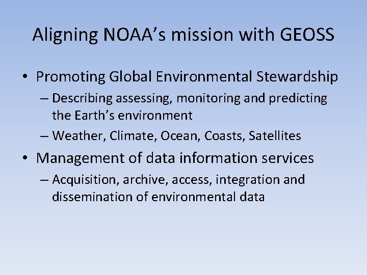 Aligning NOAA’s mission with GEOSS • Promoting Global Environmental Stewardship – Describing assessing, monitoring