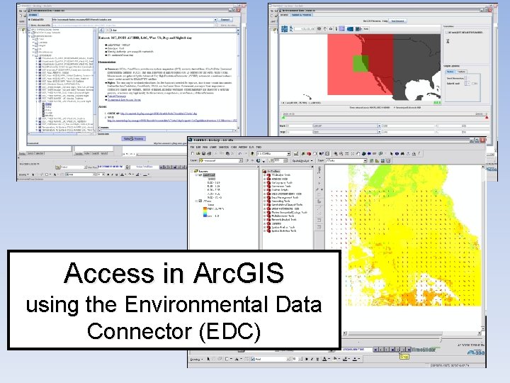 Access in Arc. GIS using the Environmental Data Connector (EDC) 9 