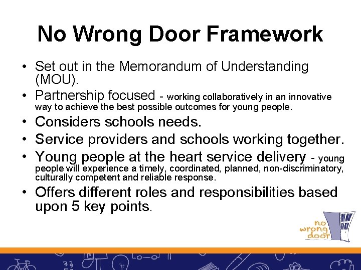 No Wrong Door Framework • Set out in the Memorandum of Understanding (MOU). •