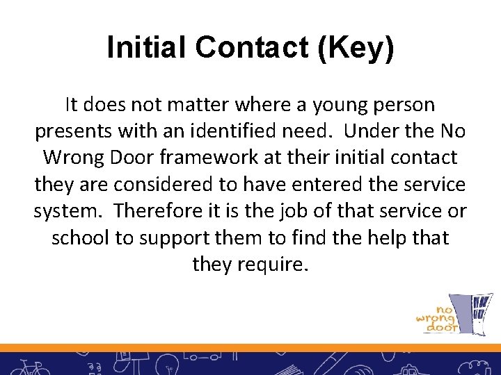 Initial Contact (Key) It does not matter where a young person presents with an