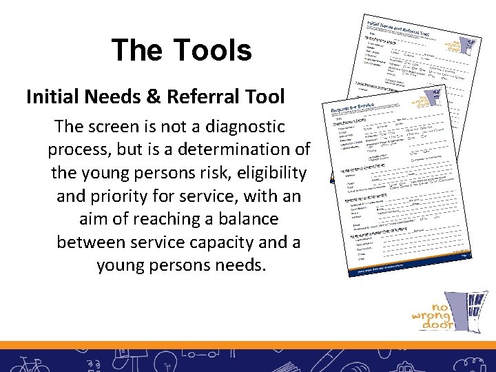 The Tools Initial Needs & Referral Tool The screen is not a diagnostic process,