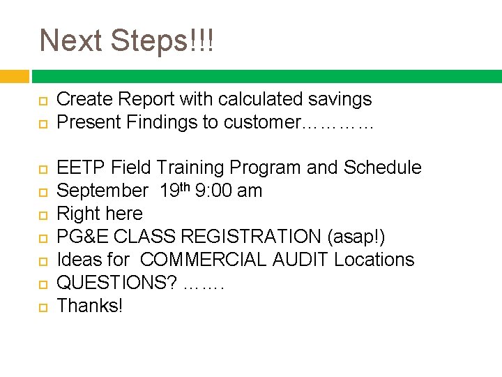 Next Steps!!! Create Report with calculated savings Present Findings to customer………… EETP Field Training