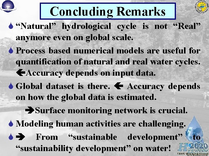 Concluding Remarks S “Natural” hydrological cycle is not “Real” anymore even on global scale. Concluding Remarks S “Natural” hydrological cycle is not “Real” anymore even on global scale.
