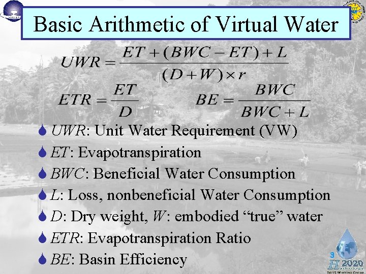 Basic Arithmetic of Virtual Water S UWR: Unit Water Requirement (VW) S ET: Evapotranspiration Basic Arithmetic of Virtual Water S UWR: Unit Water Requirement (VW) S ET: Evapotranspiration