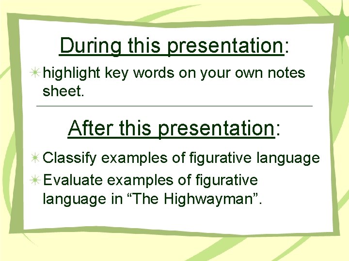 During this presentation: highlight key words on your own notes sheet. After this presentation: