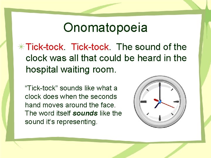 Onomatopoeia Tick-tock. The sound of the clock was all that could be heard in