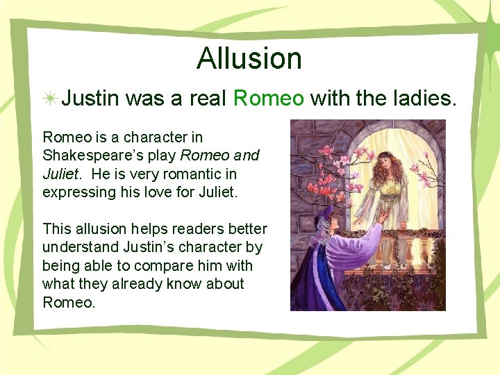 Allusion Justin was a real Romeo with the ladies. Romeo is a character in