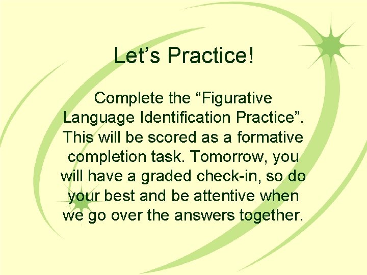 Let’s Practice! Complete the “Figurative Language Identification Practice”. This will be scored as a