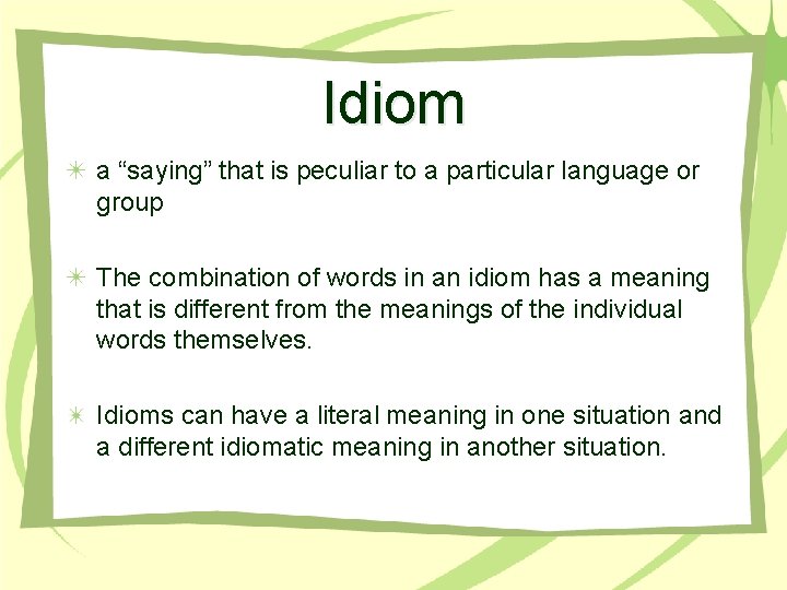 Idiom a “saying” that is peculiar to a particular language or group The combination