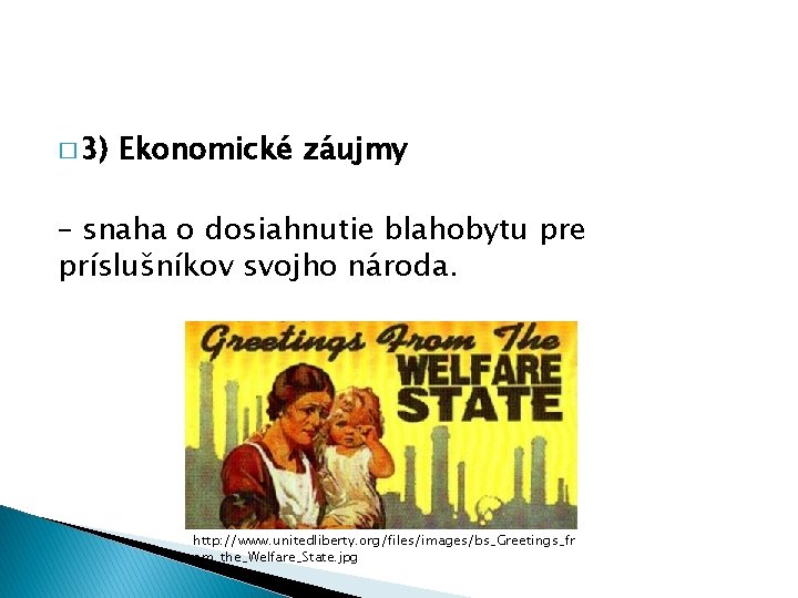 � 3) Ekonomické záujmy – snaha o dosiahnutie blahobytu pre príslušníkov svojho národa. http: