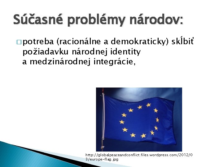 Súčasné problémy národov: � potreba (racionálne a demokraticky) skĺbiť požiadavku národnej identity a medzinárodnej