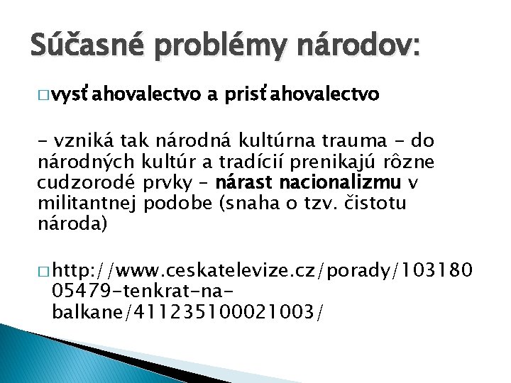 Súčasné problémy národov: � vysťahovalectvo a prisťahovalectvo - vzniká tak národná kultúrna trauma -