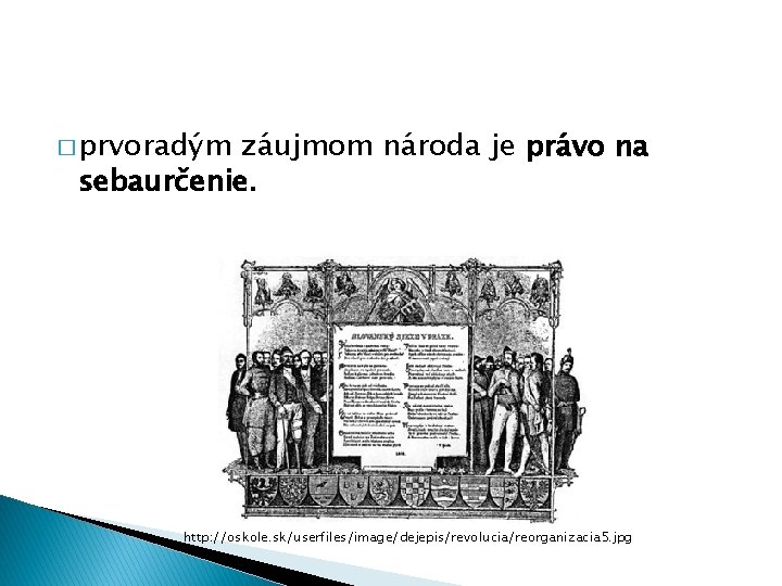 � prvoradým záujmom národa je právo na sebaurčenie. http: //oskole. sk/userfiles/image/dejepis/revolucia/reorganizacia 5. jpg 