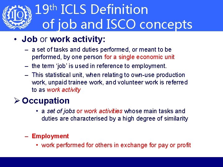 19 th ICLS Definition of job and ISCO concepts • Job or work activity: