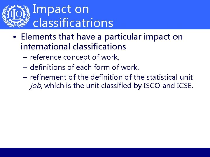 Impact on classificatrions • Elements that have a particular impact on international classifications –