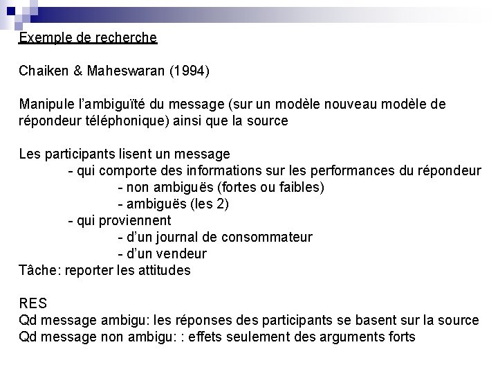 Exemple de recherche Chaiken & Maheswaran (1994) Manipule l’ambiguïté du message (sur un modèle