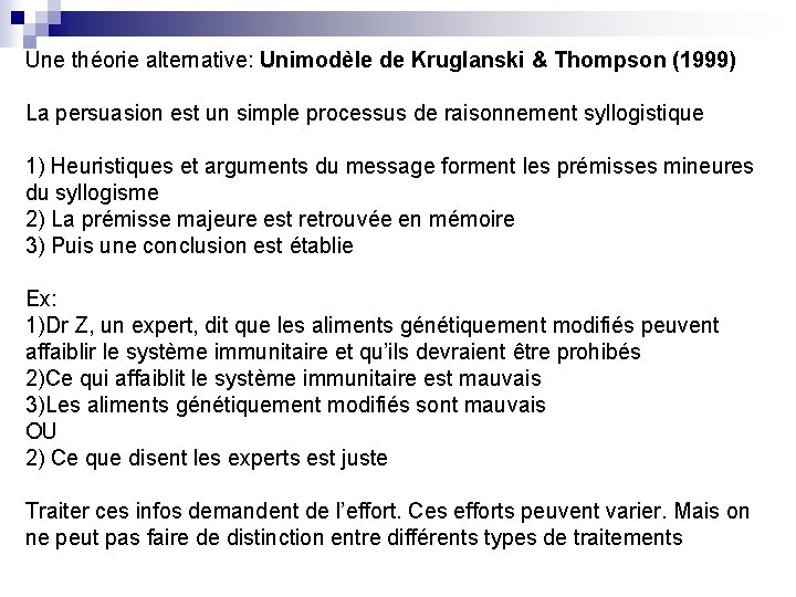 Une théorie alternative: Unimodèle de Kruglanski & Thompson (1999) La persuasion est un simple