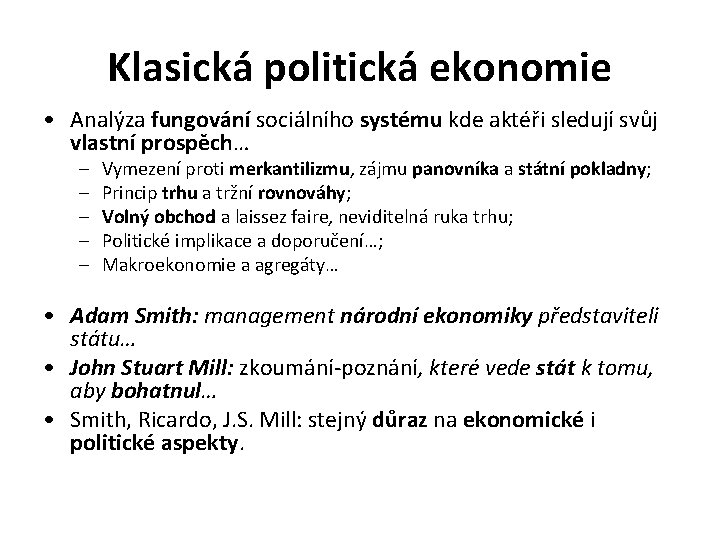 Klasická politická ekonomie • Analýza fungování sociálního systému kde aktéři sledují svůj vlastní prospěch…