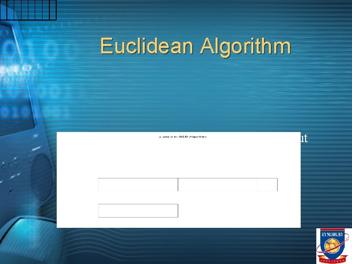 Euclidean Algorithm Note that b does not go into a evenly, but has some