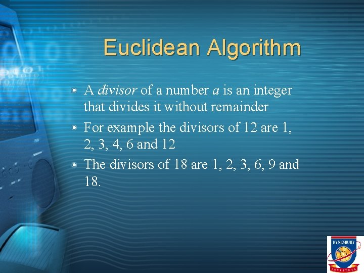 Euclidean Algorithm A divisor of a number a is an integer that divides it