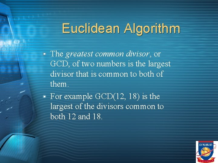 Euclidean Algorithm The greatest common divisor, or GCD, of two numbers is the largest