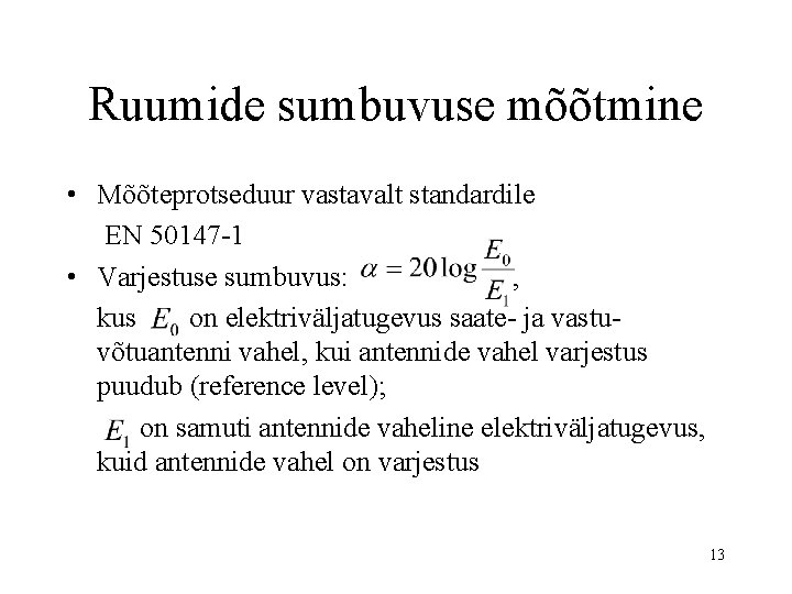Ruumide sumbuvuse mõõtmine • Mõõteprotseduur vastavalt standardile EN 50147 -1 • Varjestuse sumbuvus: ,