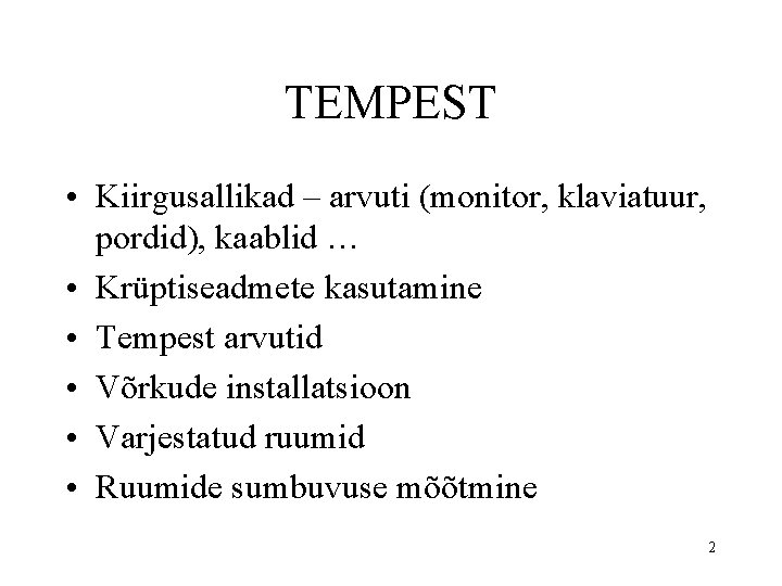 TEMPEST • Kiirgusallikad – arvuti (monitor, klaviatuur, pordid), kaablid … • Krüptiseadmete kasutamine •