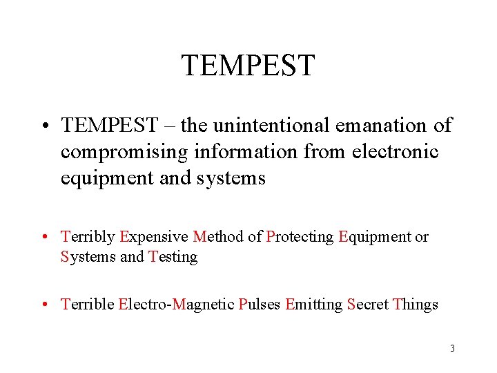 TEMPEST • TEMPEST – the unintentional emanation of compromising information from electronic equipment and