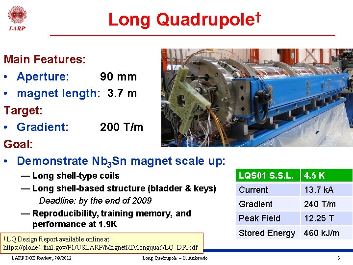 Long Quadrupole† Main Features: • Aperture: 90 mm • magnet length: 3. 7 m