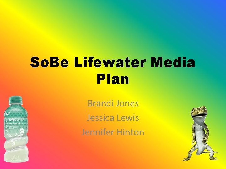 So. Be Lifewater Media Plan Brandi Jones Jessica Lewis Jennifer Hinton 